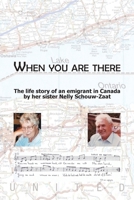 When you are there: The life story of an emigrant in Canada by her sister Nelly Schouw-Zaat 9083267687 Book Cover
