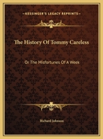 The History of Tommy Careless, Or, the Misfortunes of a Week 1356005217 Book Cover