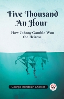 Five Thousand An Hour How Johnny Gamble Won the Heiress B0CWSG9NZ8 Book Cover