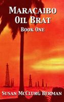 Maracaibo Oil Brat: Book One 0989758400 Book Cover