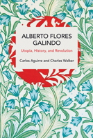 Alberto Flores Galindo: Utopia, History, and Revolution B0F9SM5CRG Book Cover