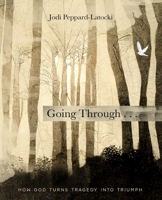 Going Through . . .: How God Turns Tragedy into Triumph B0BLG9PYNW Book Cover