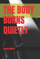 THE BODY BURNS QUIETLY B0FG71DVGV Book Cover