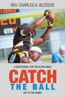 Catch the Ball: Get in the Game! a Devotional for the Alpha Male 1973645599 Book Cover