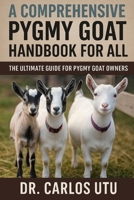 A Comprehensive Pygmy Goat Handbook for All: The Ultiamte Guide for Pygmy Goat Owners B0FRY64NM4 Book Cover