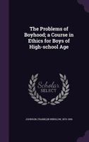 The Problems of Boyhood; a Course in Ethics for Boys of High-school Age 1340863189 Book Cover