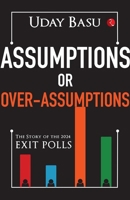 Assumptions or Over-Assumptions : The Story of the 2024 Exit Polls 9361560727 Book Cover