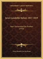 Java's Landelijk Stelsel, 1817-1819: Naar Oorspronkelijke Stukken (1916) 1165436183 Book Cover