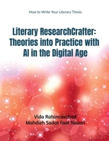 Literary ResearchCrafter: Theories into Practice with AI in the Digital Age: Literary ResearchCrafter B0H9KQDQ42 Book Cover