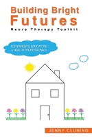 Building Bright Futures: Neuro Therapy Toolkit 1922465372 Book Cover