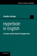 Hyperbole in English: A Corpus-based Study of Exaggeration 1107637503 Book Cover