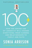 100 Plus: How the Coming Age of Longevity Will Change Everything, From Careers and Relationships to Family and Faith 0465019668 Book Cover