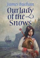Our Lady of the Snows: A swashbuckling, epic tale of adventure. Volume 3 in The Family of William Neilson 1800699166 Book Cover