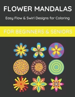 Flower Mandalas: Easy Flow & Swirl Designs Coloring Book for Beginners & Seniors: 100 Designs B08VLMR2CZ Book Cover