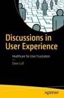 Discussions in User Experience: Healthcare for User Frustration 1484232666 Book Cover