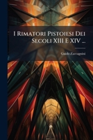 I Rimatori Pistoiesi Dei Secoli XIII E XIV ... (Italian Edition) 1023759853 Book Cover