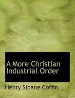 A More Christian Industrial Order 1535017023 Book Cover