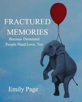 Fractured Memories: Because Demented People Need Love, Too 1366315413 Book Cover