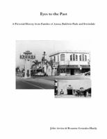 Eyes to the Past-A Pictorial History from Families of Azusa, Baldwin Park and Irwindale 0578029243 Book Cover