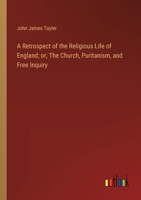 A Retrospect of the Religious Life of England; or, The Church, Puritanism, and Free Inquiry 336872388X Book Cover