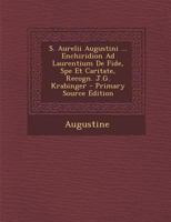 S. Aurelii Augustini ... Enchiridion Ad Laurentium De Fide, Spe Et Caritate, Recogn. J.G. Krabinger 1019028009 Book Cover