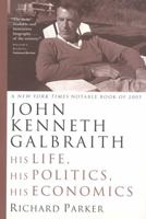 John Kenneth Galbraith: His Life, His Politics, His Economics 0374281688 Book Cover