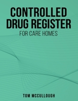 Controlled Drugs Register: For Care Homes in the UK 1257629263 Book Cover
