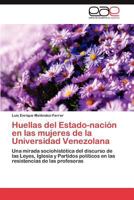 Huellas del Estado-Nacion En Las Mujeres de La Universidad Venezolana 3659006742 Book Cover