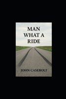 Man What A Ride B0F545Y9GN Book Cover