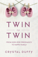 Twin to Twin: From High-Risk Pregnancy to Happy Family 1633538338 Book Cover