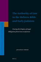 The Authority of Law in the Hebrew Bible and Early Judaism: Tracing the Origins of Legal Obligation from Ezra to Qumran 9004364498 Book Cover