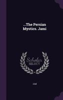 ...The Persian Mystics. Jami 1356994237 Book Cover