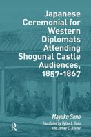 Japanese Ceremonial for Western Diplomats Attending Shogunal Castle Audiences, 1857-1867 9463725199 Book Cover