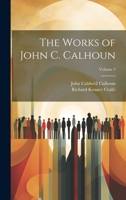 The Works of John C. Calhoun; Volume 3 1022466844 Book Cover