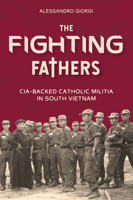 The Fighting Fathers: CIA-Backed Catholic Militia in South Vietnam 0764368257 Book Cover