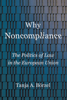 Why Noncompliance: The Politics of Law in the European Union 1501753398 Book Cover