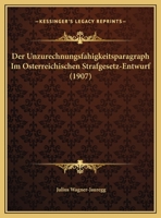 Der Unzurechnungsfahigkeitsparagraph Im Osterreichischen Strafgesetz-Entwurf (1907) 1160447101 Book Cover