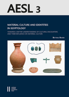 Material Culture and Identities in Egyptology: Towards a Better Understanding of Cultural Encounters and Their Influence on Material Culture 370018798X Book Cover