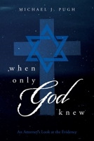 When Only God Knew: An Attorney's Look at the Evidence 1685560806 Book Cover