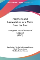 Prophecy And Lamentation Or A Voice From The East: An Appeal To The Women Of England 1437030777 Book Cover