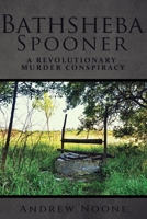 Bathsheba Spooner: A Revolutionary Murder Conspiracy 0578835428 Book Cover