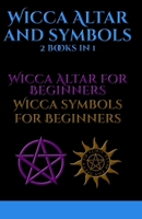 Wicca Altar and Symbols: 2 BOOKS IN 1 - Altar for Beginners and Tools for Beginners: The Complete Guide - How to Set Up and Take Care - Symbology: Water, Fire, Colors, Essential Oils, Astrology B08MW38XQY Book Cover