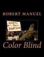 Color Blind: Synopsis Racism in America have drain the black commuties and everybody is now exhausted. What we see happening to us today is the consequence of that "decree." 151162177X Book Cover