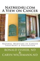 NatMed4u.com - A View on Cancer: Natural Medicine in Cancer Treatment & Prevention 1466410647 Book Cover