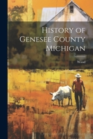History of Genesee County Michigan 1022740717 Book Cover