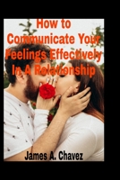 How to Communicate Your Feelings Effectively in a Relationship B0BLFYMJPL Book Cover