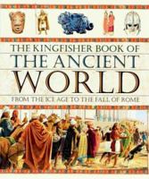 The Kingfisher Book of the Ancient World: From the Ice Age to the Fall of Rome (Kingfisher Book Of) 0753453975 Book Cover