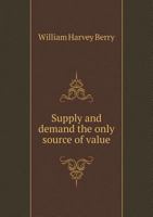 Supply and Demand the Only Source of Value 5518793812 Book Cover