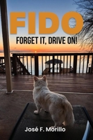 FIDO: FORGET IT, DRIVE ON! B0F6K6NPDG Book Cover
