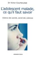 L'adolescent malade, ce qu'il faut savoir: Violence des secrets, secret des violences (French Edition) 2200268629 Book Cover